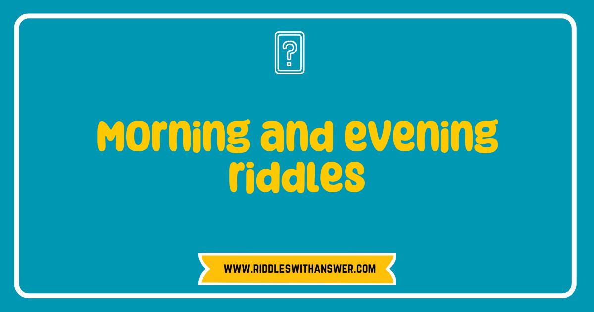 Best Morning and Evening Riddles to Kickstart Your Day and Wind Down Your Night Best Morning and Evening Riddles to Kickstart Your Day and Wind Down Your Night