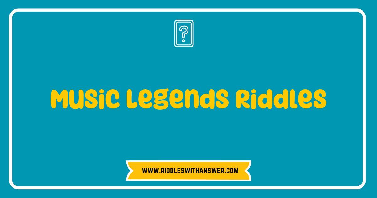 Best Music Legends Riddles That Will Challenge Your Musical Knowledge Best Music Legends Riddles That Will Challenge Your Musical Knowledge