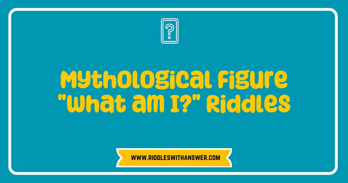 Best Mythological Figure What am I Riddles That Will Challenge Your Imagination Best Mythological Figure What am I Riddles That Will Challenge Your Imagination