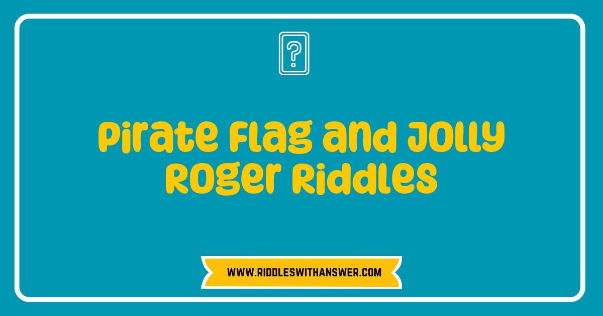 Best Pirate Flag and Jolly Roger Riddles That Will Challenge Your Inner Buccaneer Best Pirate Flag and Jolly Roger Riddles That Will Challenge Your Inner Buccaneer