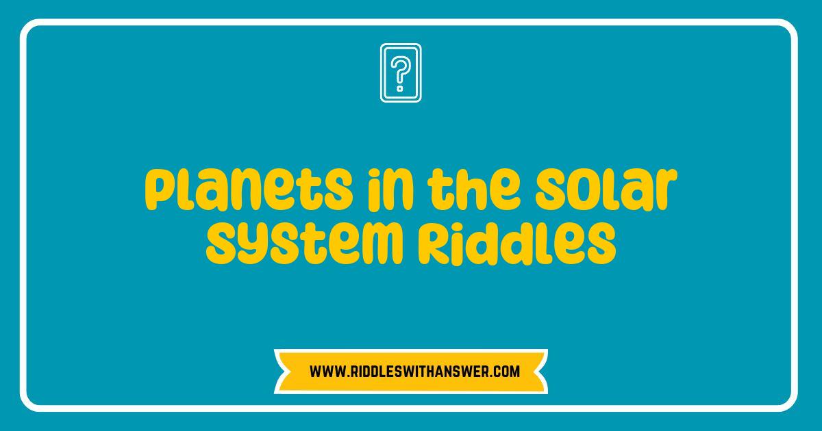 Best Planets in the Solar System Riddles That Will Challenge Your Mind Best Planets in the Solar System Riddles That Will Challenge Your Mind