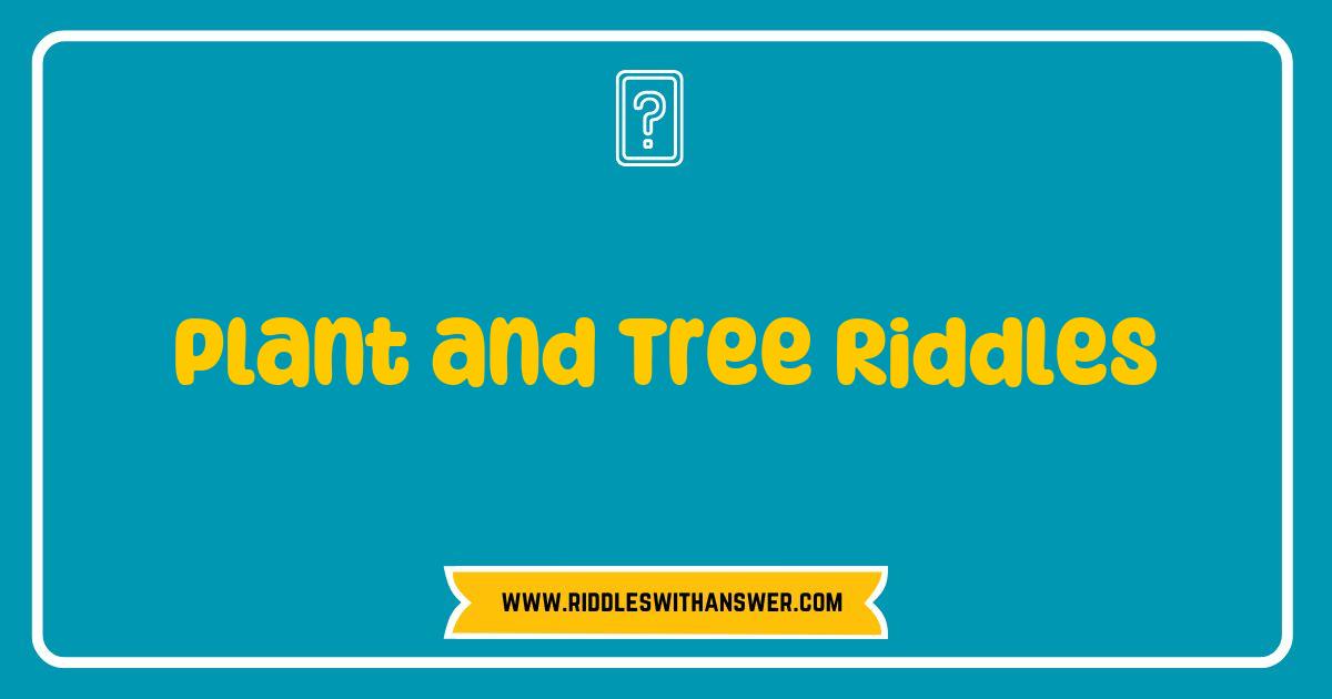 Best Plant and Tree Riddles That Will stump Your Friends Best Plant and Tree Riddles That Will stump Your Friends