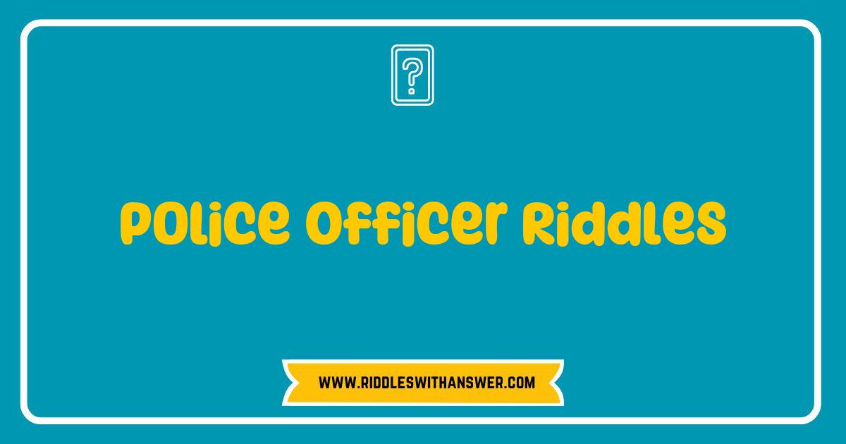 Best Police Officer Riddles That Will Challenge Your Mind and Keep You Entertained Best Police Officer Riddles That Will Challenge Your Mind and Keep You Entertained