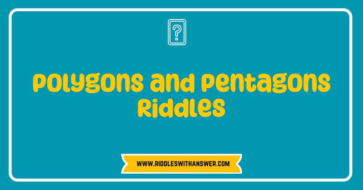 Best Polygons and Pentagons Riddles That Will Challenge Your Brain Best Polygons and Pentagons Riddles That Will Challenge Your Brain