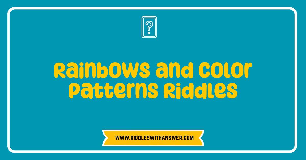 Best Rainbows and Color Patterns Riddles That Will Brighten Your Day Best Rainbows and Color Patterns Riddles That Will Brighten Your Day