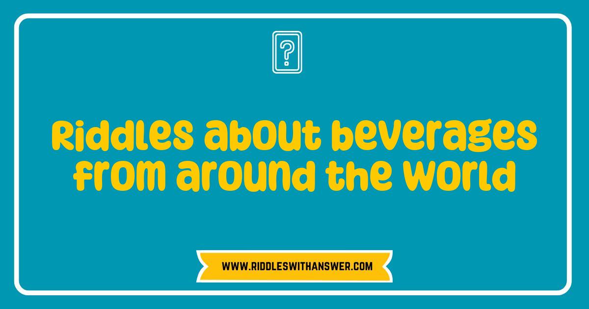 Best Riddles About Beverages from Around the World to Quench Your Curiosity Best Riddles About Beverages from Around the World to Quench Your Curiosity