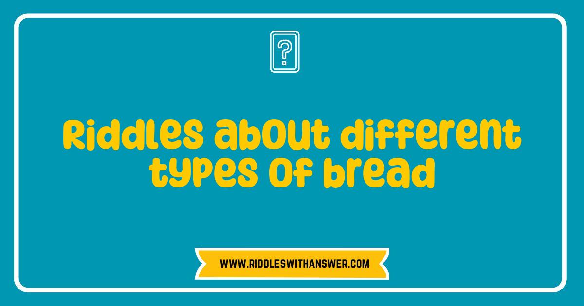 Best Riddles About Different Types of Bread That Will Rise to the Occasion Best Riddles About Different Types of Bread That Will Rise to the Occasion