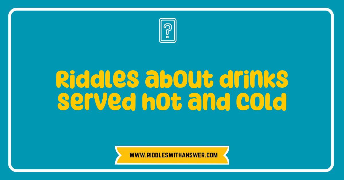 Best Riddles About Drinks Served Hot and Cold That Will Challenge Your Mind Best Riddles About Drinks Served Hot and Cold That Will Challenge Your Mind
