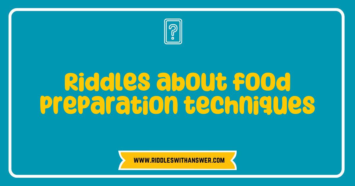 Best Riddles About Food Preparation Techniques That Will Test Your Culinary Skills Best Riddles About Food Preparation Techniques That Will Test Your Culinary Skills