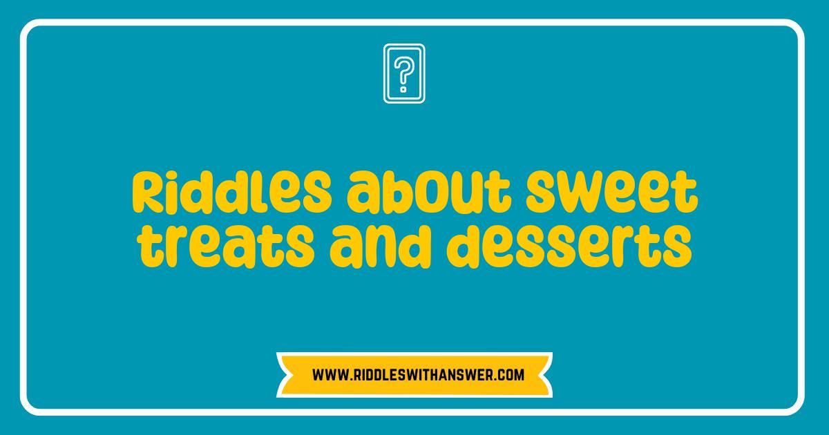 Best Riddles About Sweet Treats and Desserts That Will Tantalize Your Taste Buds Best Riddles About Sweet Treats and Desserts That Will Tantalize Your Taste Buds