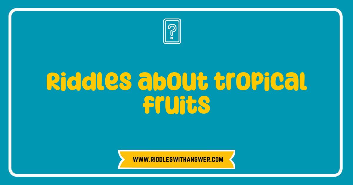 Best Riddles About Tropical Fruits That Will Challenge Your Mind and Delight Your Taste Buds Best Riddles About Tropical Fruits That Will Challenge Your Mind and Delight Your Taste Buds