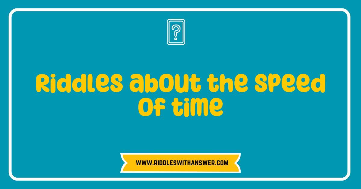 Best Riddles About the Speed of Time That Will Challenge Your Mind Best Riddles About the Speed of Time That Will Challenge Your Mind