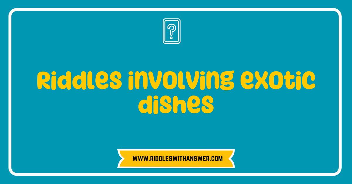 Best Riddles Involving Exotic Dishes That Will Tantalize Your Taste Buds Best Riddles Involving Exotic Dishes That Will Tantalize Your Taste Buds