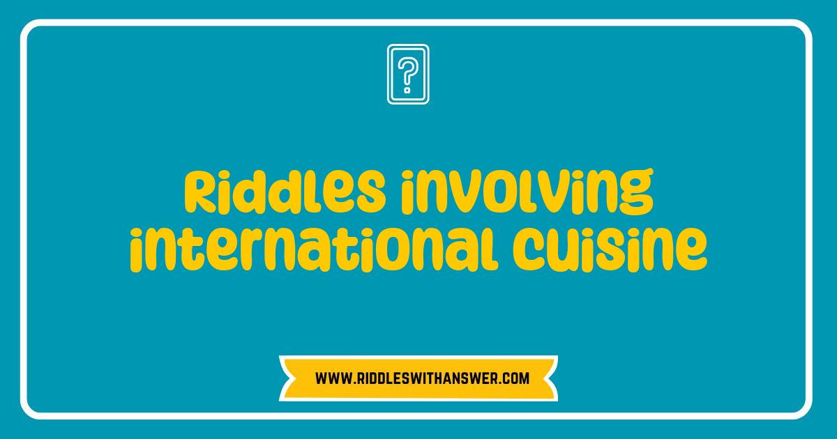 Best Riddles Involving International Cuisine That Will Tantalize Your Taste Buds Best Riddles Involving International Cuisine That Will Tantalize Your Taste Buds