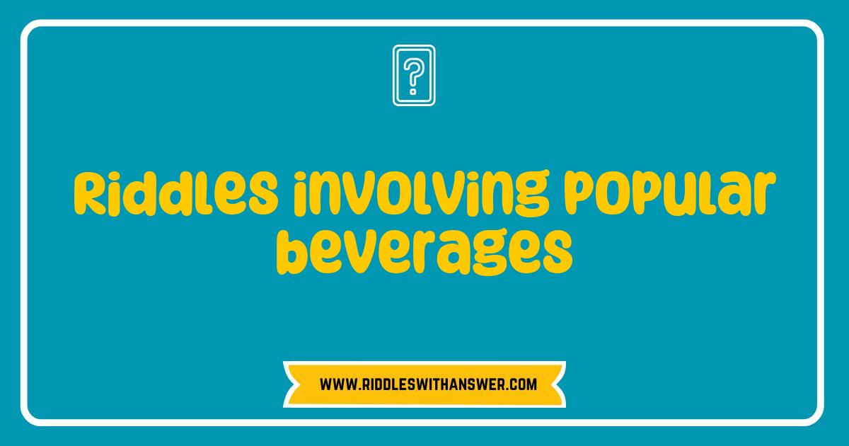 Best Riddles Involving Popular Beverages That Will Quench Your Thirst for Fun Best Riddles Involving Popular Beverages That Will Quench Your Thirst for Fun