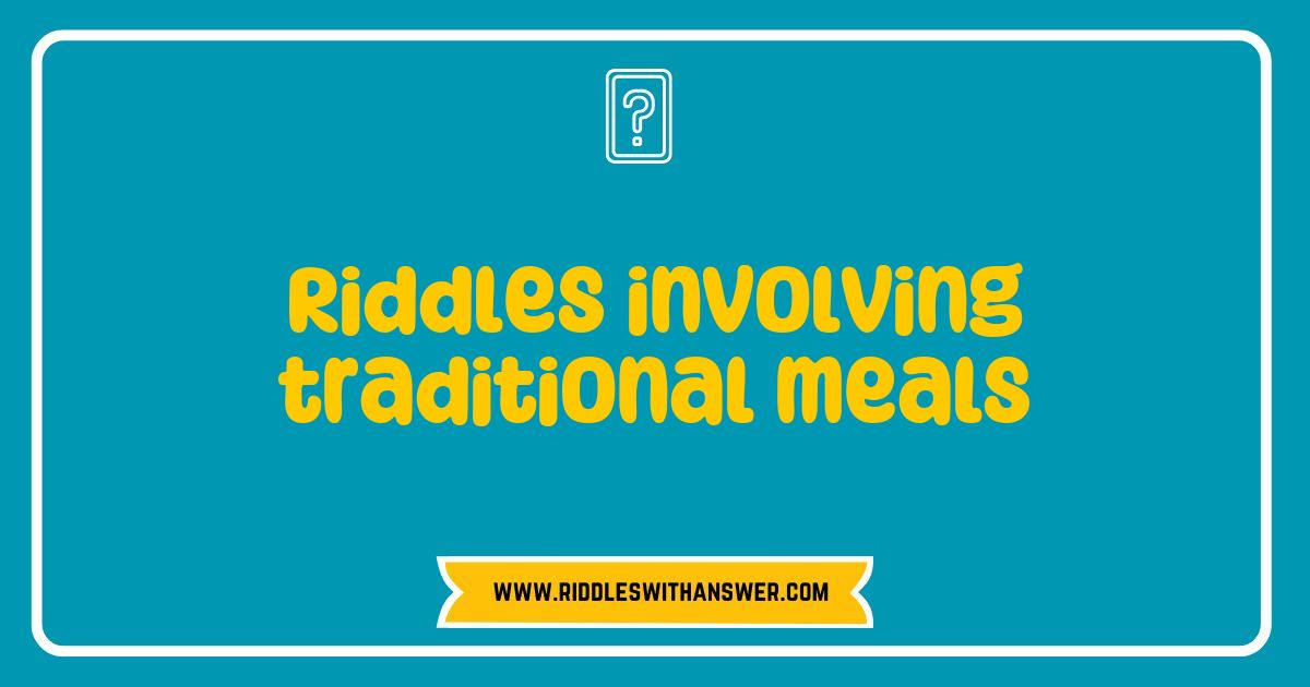Best Riddles Involving Traditional Meals That Will Tantalize Your Taste Buds Best Riddles Involving Traditional Meals That Will Tantalize Your Taste Buds