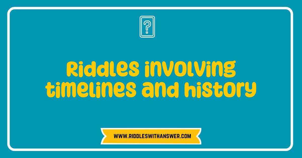 Best Riddles Unraveled: Dive into Timelines and History with These Mind-Bending Challenges Best Riddles Unraveled: Dive into Timelines and History with These Mind-Bending Challenges