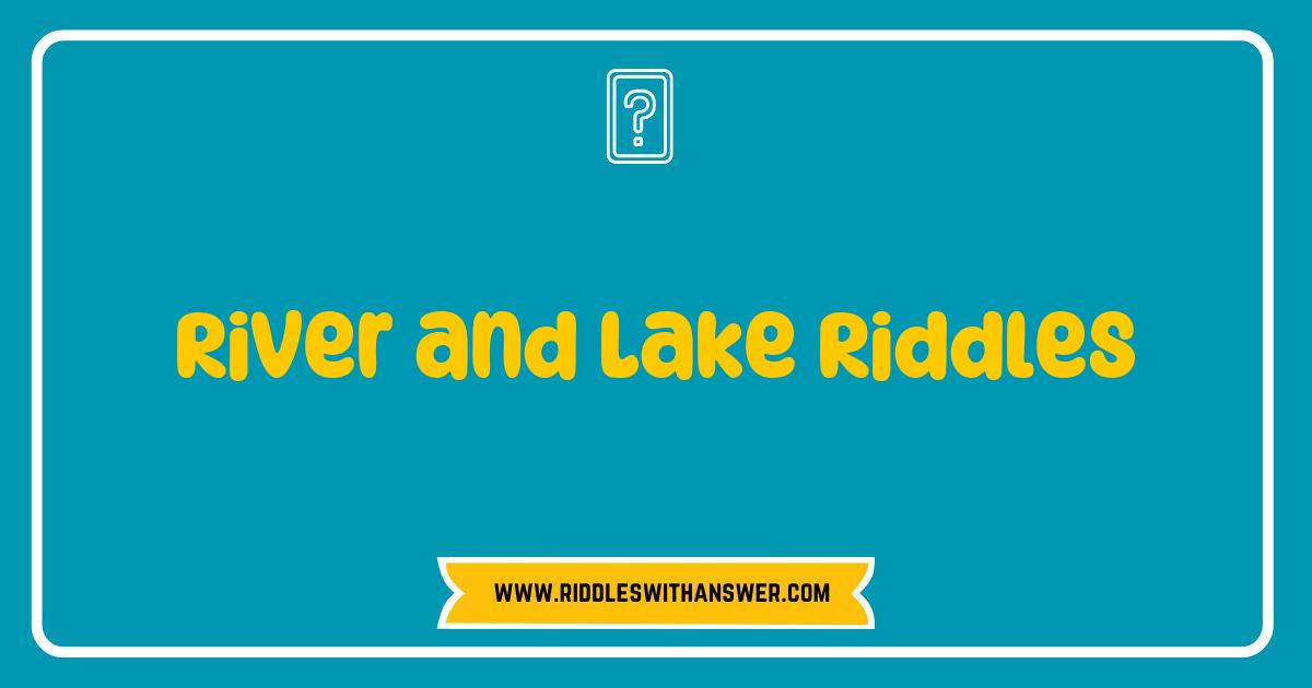 Best River and Lake Riddles to Challenge Your Mind and Explore Nature Best River and Lake Riddles to Challenge Your Mind and Explore Nature