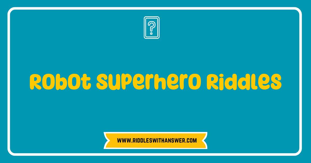 Best Robot Superhero Riddles That Will Challenge Your Brain and Ignite Your Imagination Best Robot Superhero Riddles That Will Challenge Your Brain and Ignite Your Imagination