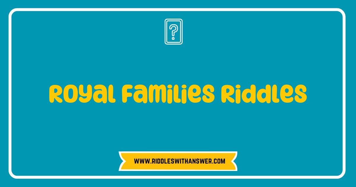 Best Royal Families Riddles That Will Challenge Your Wit and Engage Your Mind Best Royal Families Riddles That Will Challenge Your Wit and Engage Your Mind