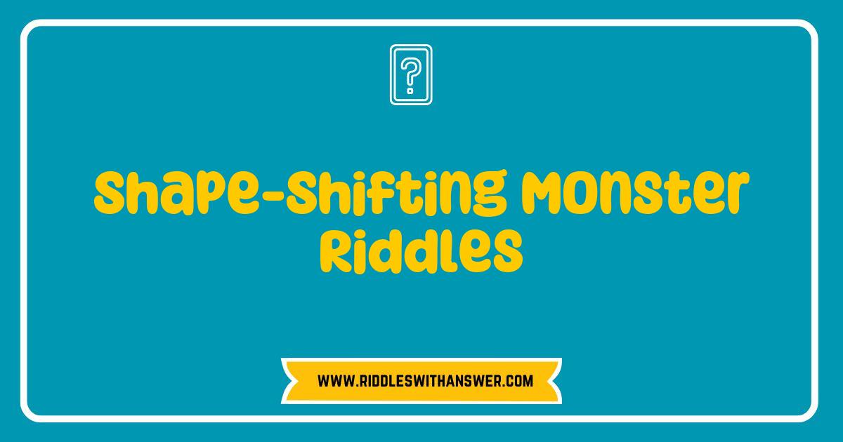 Best Shape-Shifting Monster Riddles That Will Challenge Your Imagination Best Shape-Shifting Monster Riddles That Will Challenge Your Imagination