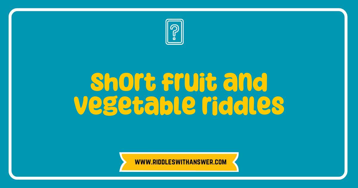 Best Short Fruit and Vegetable Riddles to Challenge Your Mind and Your Taste Buds Best Short Fruit and Vegetable Riddles to Challenge Your Mind and Your Taste Buds