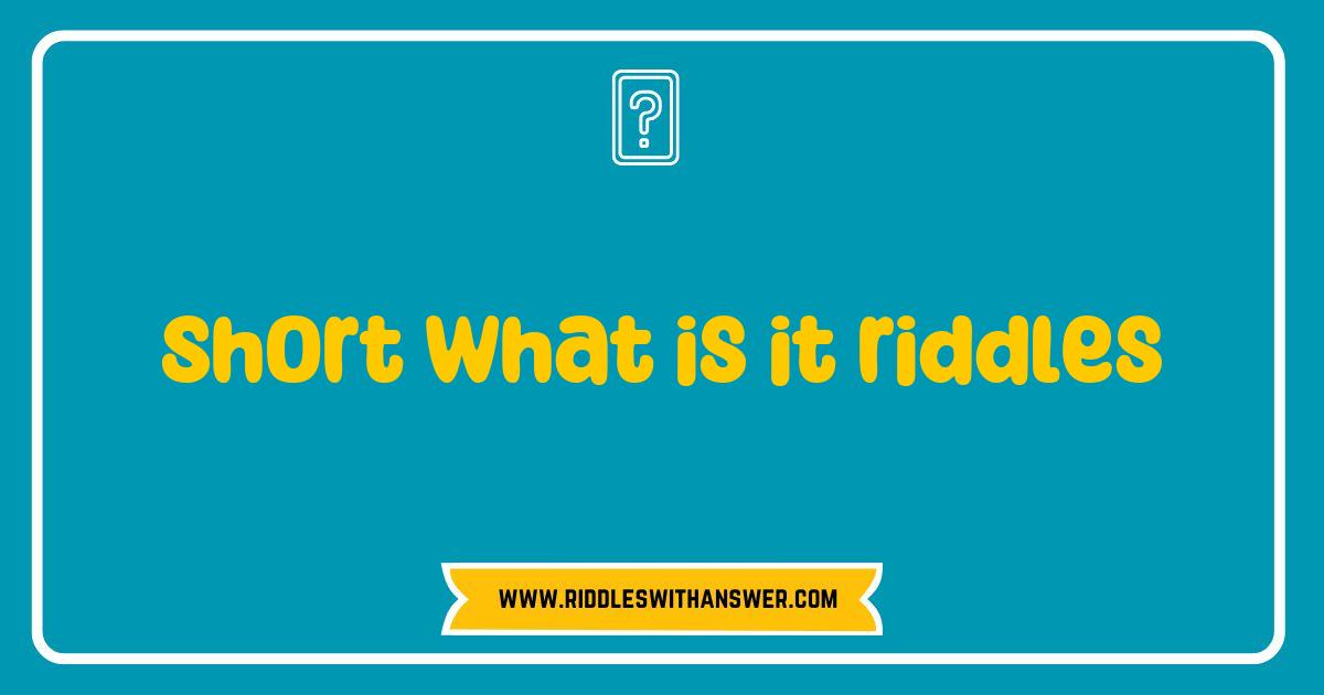Best Short What is It Riddles That Will Challenge Your Mind Best Short What is It Riddles That Will Challenge Your Mind