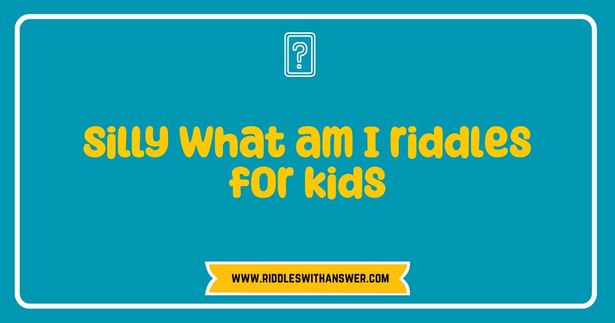 Best Silly What Am I Riddles for Kids That Will Spark Laughter and Fun Best Silly What Am I Riddles for Kids That Will Spark Laughter and Fun