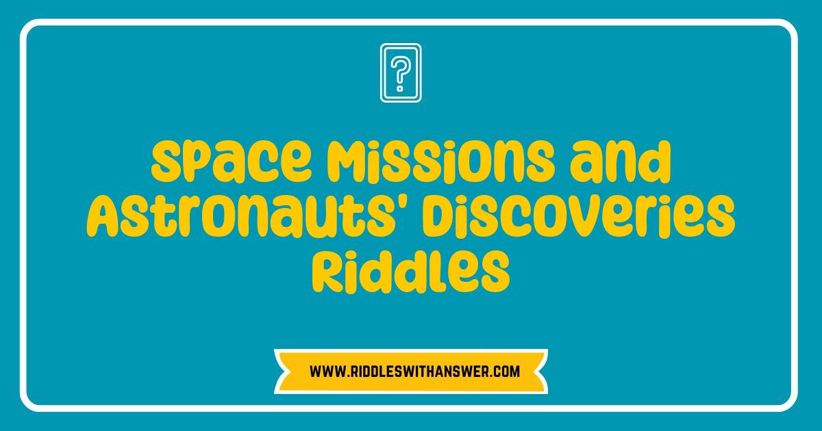 Best Space Missions and Astronauts Discoveries Riddles That Will Challenge Your Mind Best Space Missions and Astronauts Discoveries Riddles That Will Challenge Your Mind