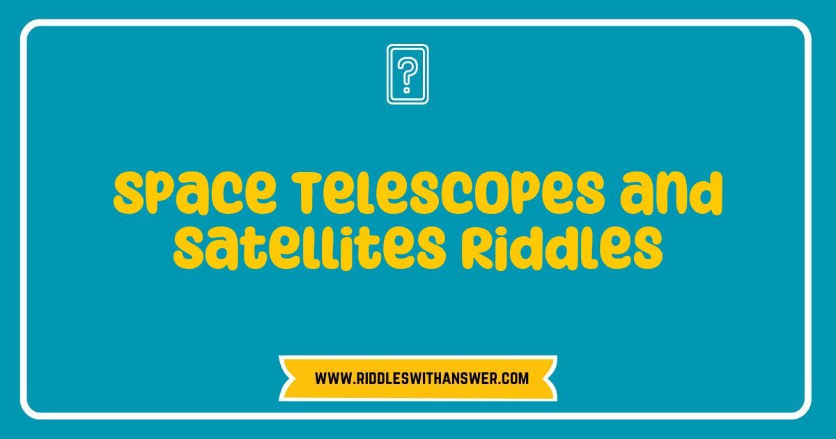 Best Space Telescopes and Satellites Riddles Unraveled Exploring the Universe Through Fun Challenges Best Space Telescopes and Satellites Riddles Unraveled Exploring the Universe Through Fun Challenges