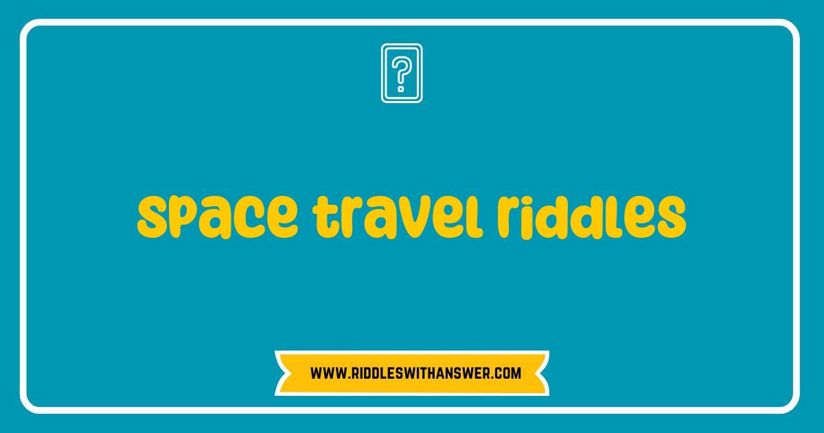 Best Space Travel Riddles That Will Challenge Your Cosmic Curiosity Best Space Travel Riddles That Will Challenge Your Cosmic Curiosity