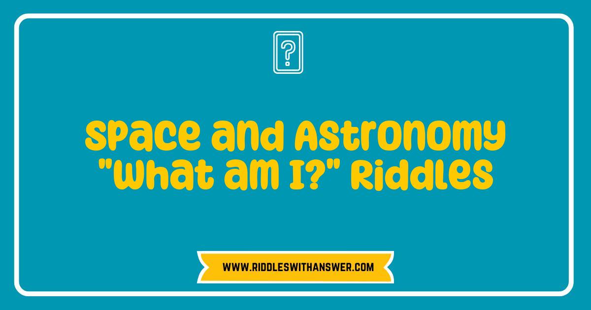 Best Space and Astronomy What am I Riddles to Challenge Your Knowledge Best Space and Astronomy What am I Riddles to Challenge Your Knowledge