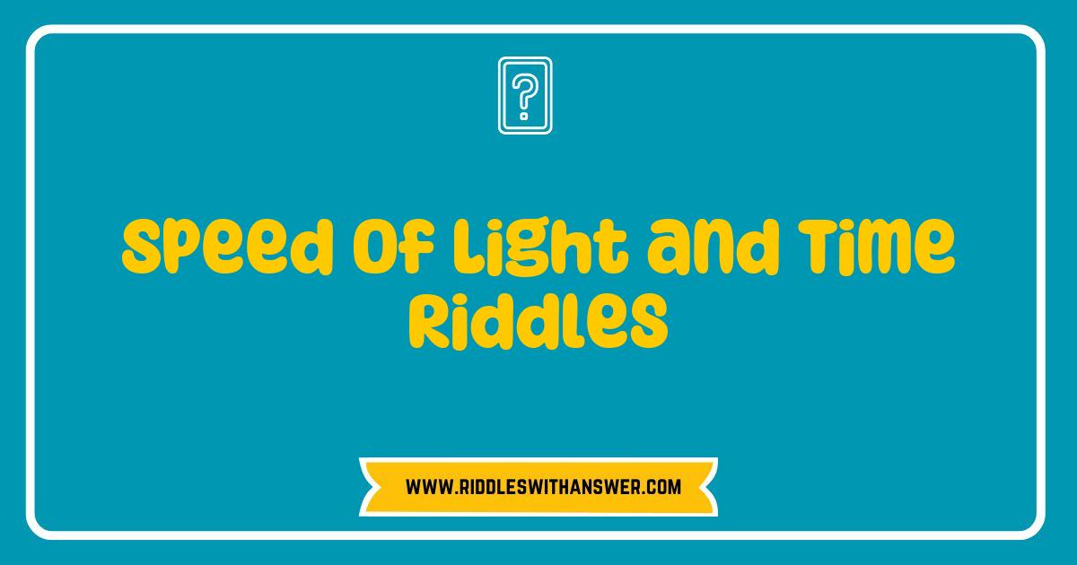 Best Speed of Light and Time Riddles That Will Challenge Your Mind Best Speed of Light and Time Riddles That Will Challenge Your Mind