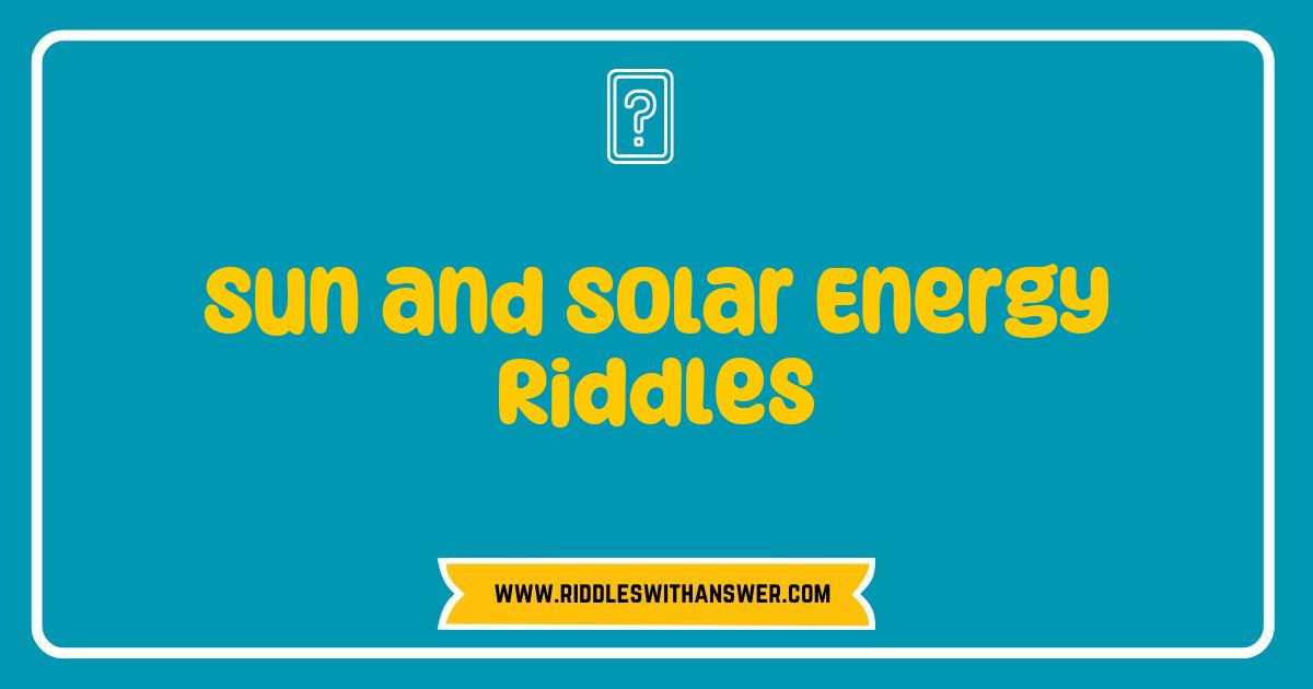 Best Sun and Solar Energy Riddles That Will Brighten Your Day Best Sun and Solar Energy Riddles That Will Brighten Your Day
