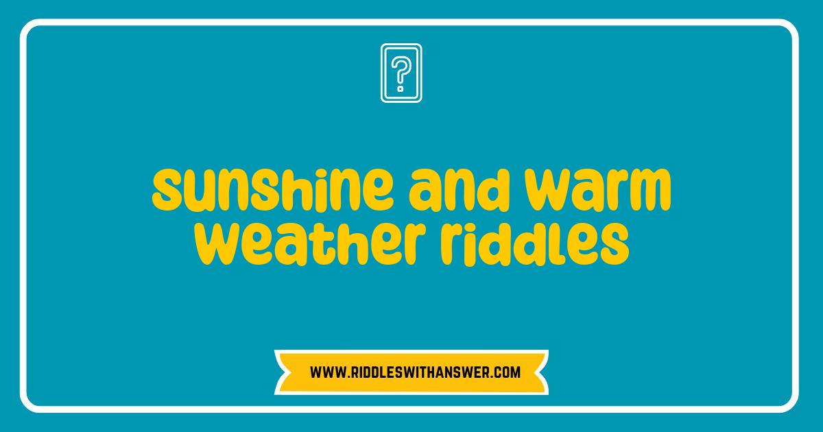 Best Sunshine and Warm Weather Riddles to Brighten Your Day Best Sunshine and Warm Weather Riddles to Brighten Your Day