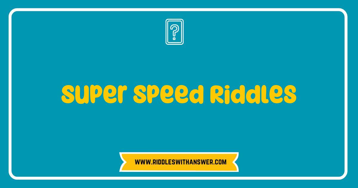 Best Super Speed Riddles That Will Challenge Your Mind and Boost Your Brainpower Best Super Speed Riddles That Will Challenge Your Mind and Boost Your Brainpower