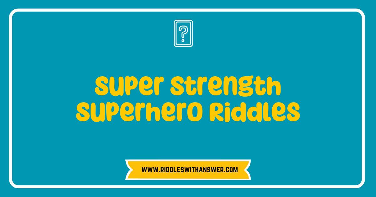 Best Super Strength Superhero Riddles That Will Challenge Your Brain Best Super Strength Superhero Riddles That Will Challenge Your Brain