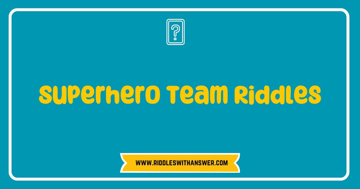 Best Superhero Team Riddles That Will Challenge Your Inner Hero Best Superhero Team Riddles That Will Challenge Your Inner Hero