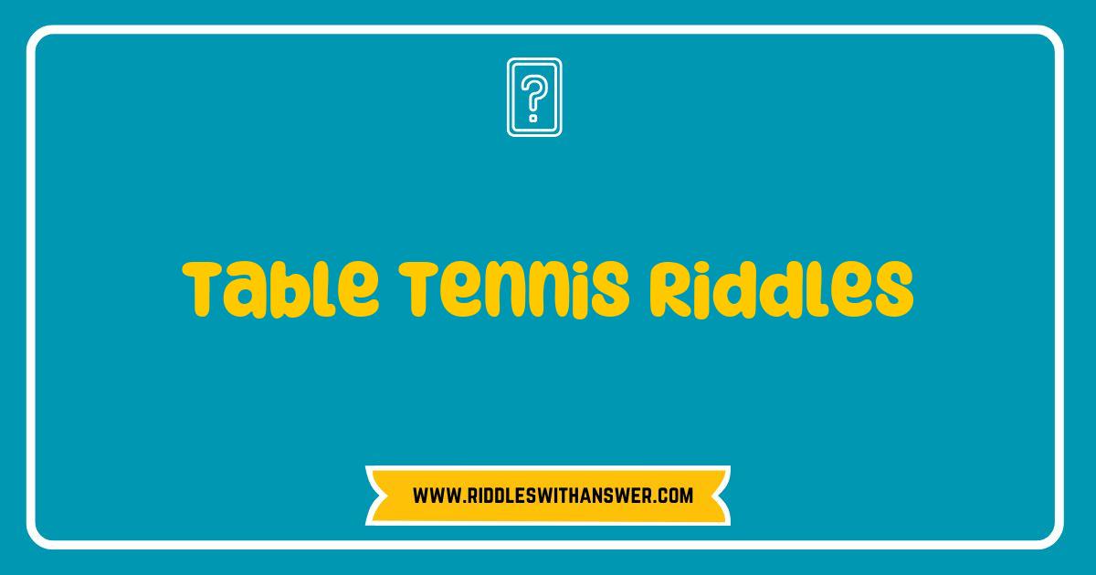 Best Table Tennis Riddles That Will Challenge Your Mind and Keep You Entertained Best Table Tennis Riddles That Will Challenge Your Mind and Keep You Entertained