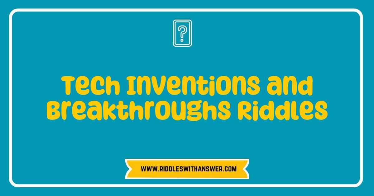 Best Tech Inventions and Breakthroughs Riddles That Will Challenge Your Mind Best Tech Inventions and Breakthroughs Riddles That Will Challenge Your Mind