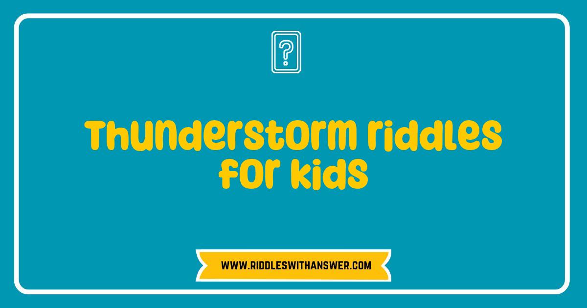 Best Thunderstorm Riddles for Kids Fun and Engaging Brain Teasers Best Thunderstorm Riddles for Kids Fun and Engaging Brain Teasers