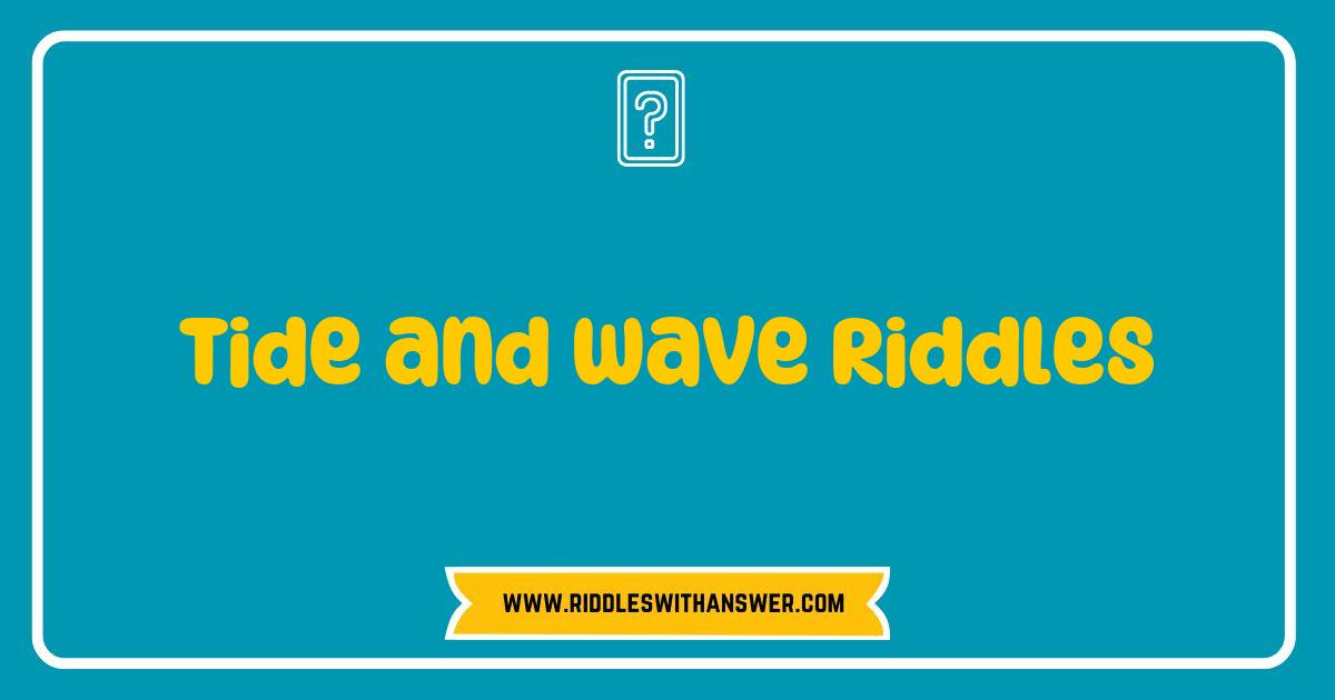 Best Tide and Wave Riddles That Will Challenge Your Mind and Spark Your Imagination Best Tide and Wave Riddles That Will Challenge Your Mind and Spark Your Imagination