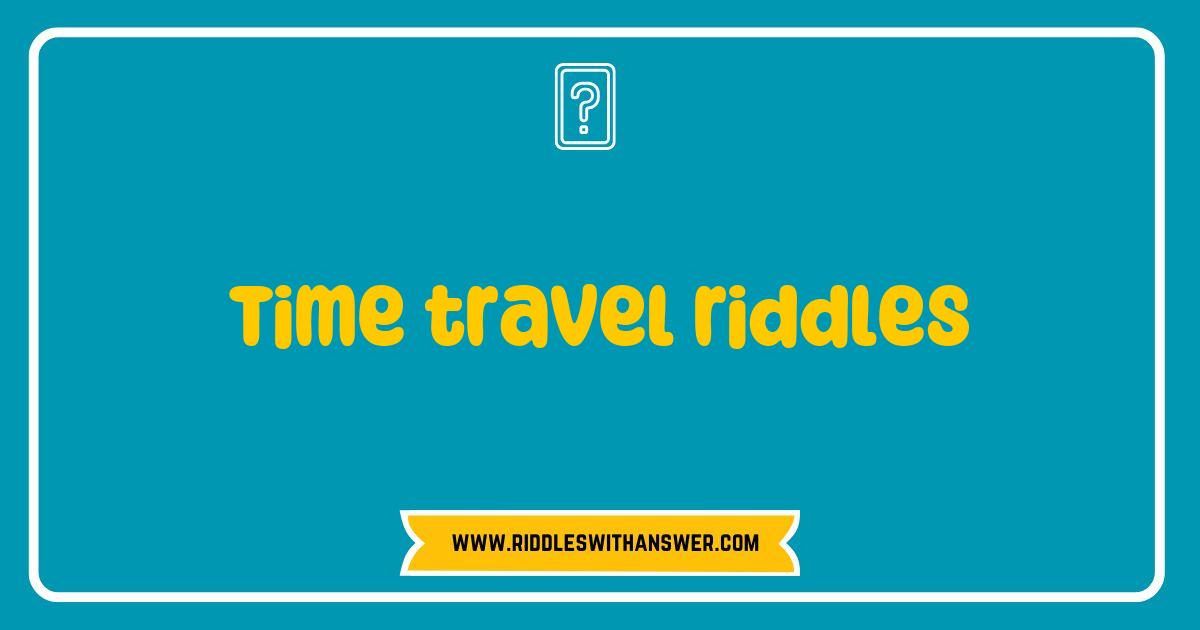 Best Time Travel Riddles That Will Bend Your Mind and Challenge Your Imagination Best Time Travel Riddles That Will Bend Your Mind and Challenge Your Imagination