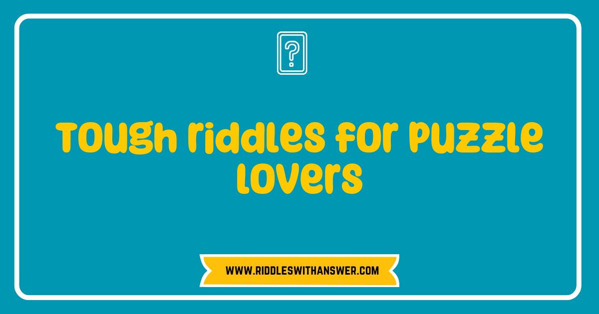 Best Tough Riddles for Puzzle Lovers That Will Challenge Your Mind Best Tough Riddles for Puzzle Lovers That Will Challenge Your Mind