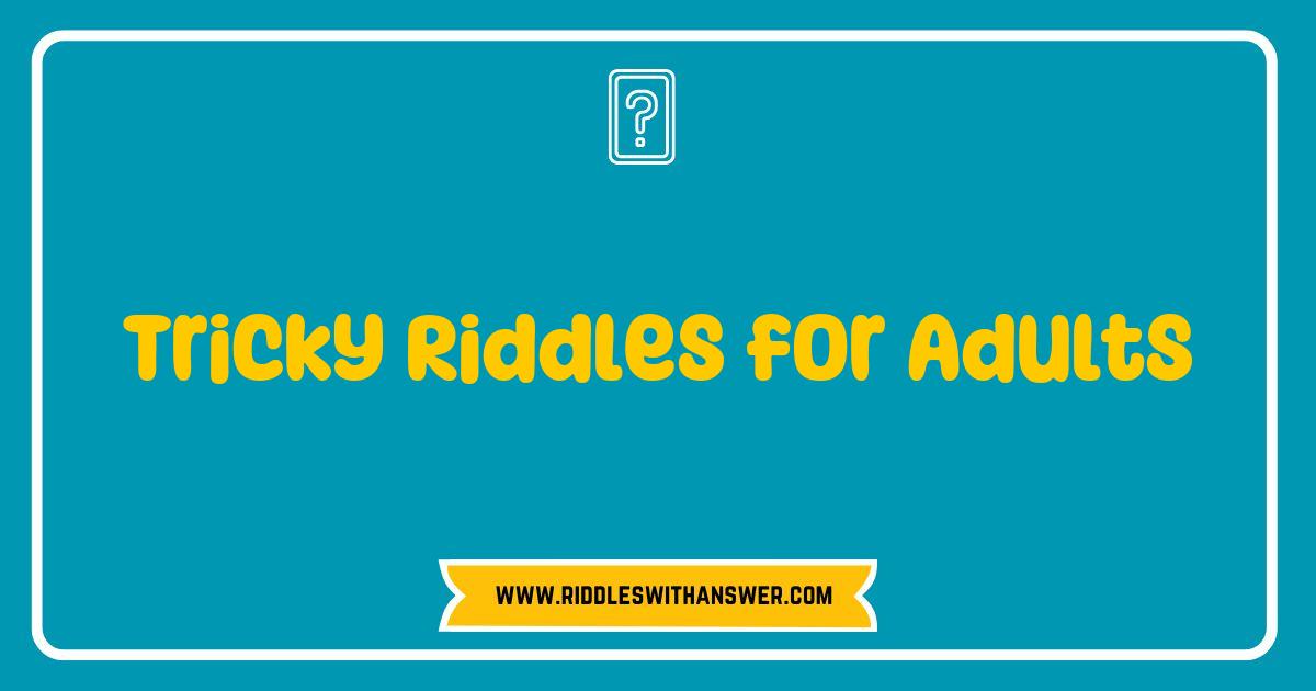 Best Tricky Riddles for Adults That Will Challenge Your Mind and Spark Fun Best Tricky Riddles for Adults That Will Challenge Your Mind and Spark Fun