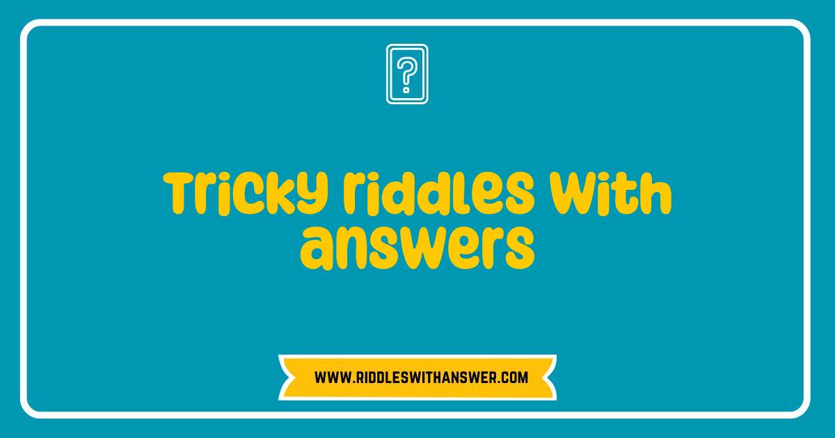 Best Tricky Riddles with Answers to Challenge Your Mind Best Tricky Riddles with Answers to Challenge Your Mind