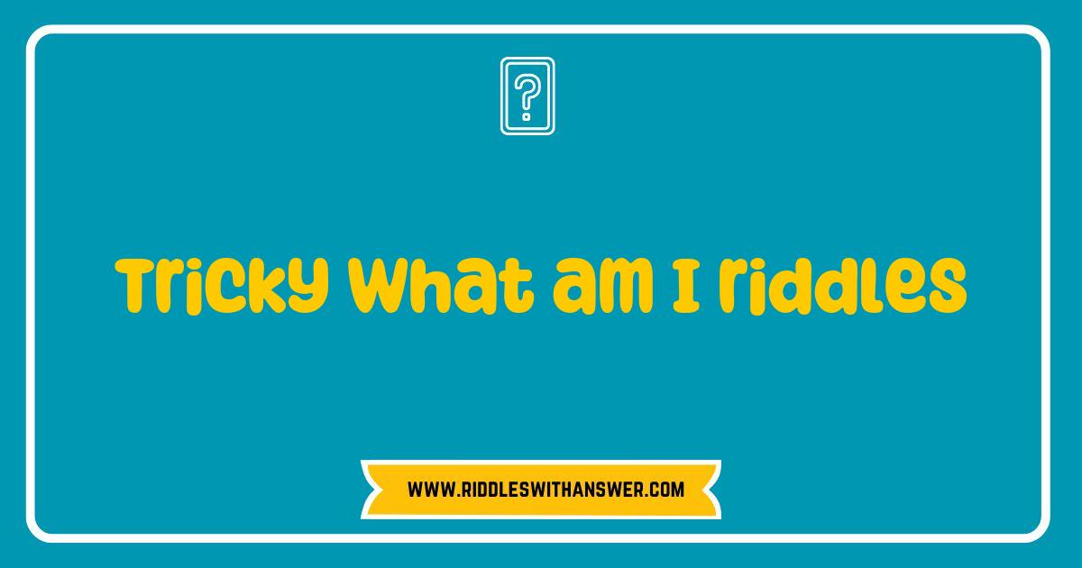 Best Tricky What Am I Riddles to Challenge Your Mind and Boost Creativity Best Tricky What Am I Riddles to Challenge Your Mind and Boost Creativity
