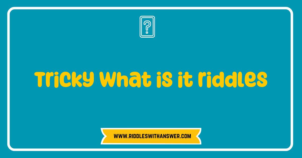 Tricky What Is It Riddles for Kids and Adults.