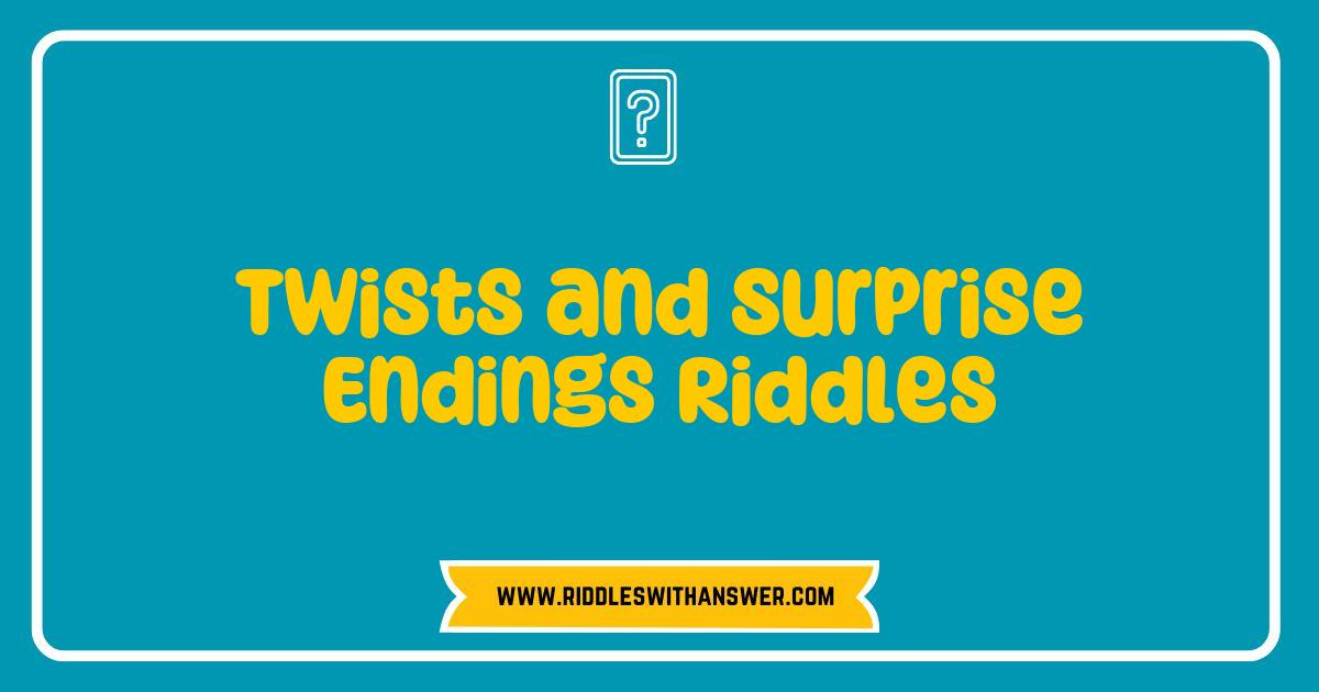 Best Twists and Surprise Endings Riddles That Will Blow Your Mind Best Twists and Surprise Endings Riddles That Will Blow Your Mind
