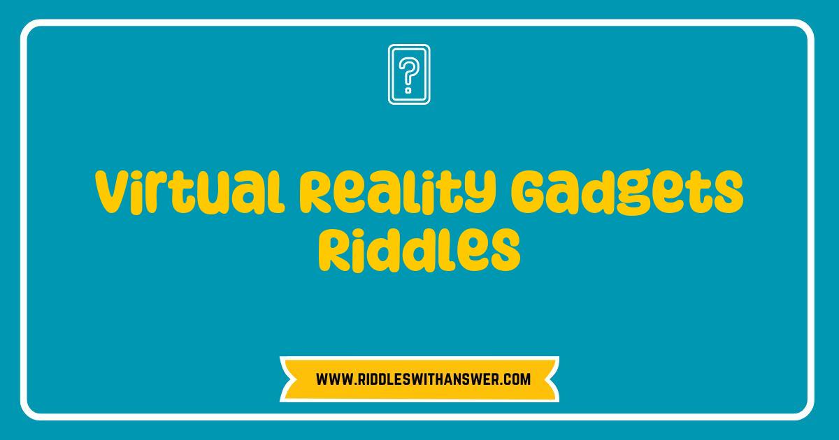 Best Virtual Reality Gadgets Riddles Unleashed: Test Your Tech Knowledge Today Best Virtual Reality Gadgets Riddles Unleashed: Test Your Tech Knowledge Today